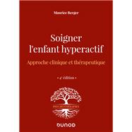 Soigner l'enfant hyperactif - 4e ed. by Maurice Berger, 9782100824281