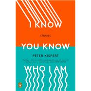 I Know You Know Who I Am by Kispert, Peter, 9780143134282