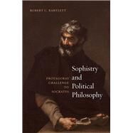 Sophistry and Political Philosophy by Bartlett, Robert C., 9780226394282