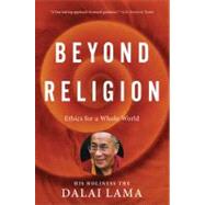 Beyond Religion : Ethics for a Whole World by Dalai Lama XIV, 9780547844282