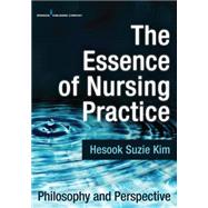 The Essence of Nursing Practice: Philosophy and Perspective by Kim, Hesook Suzie, 9780826194282