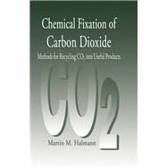 Chemical Fixation of Carbon DioxideMethods for Recycling CO2 into Useful Products by Halmann; Martin M., 9780849344282