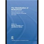 The Globalization of Motherhood: Deconstructions and reconstructions of biology and care by Chavkin,Wendy;Chavkin,Wendy, 9781138874282