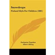 Snowdrops : Finland Idyls for Children (1881) by Topelius, Zacharias; Alberg, Albert, 9781437094282