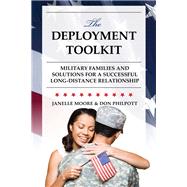 The Deployment Toolkit Military Families and Solutions for a Successful Long-Distance Relationship by Moore, Janelle B.; Philpott, Don, 9781442254282