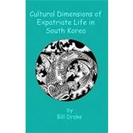 Cultural Dimensions of Expatriate Life in South Korea by Drake, Bill, 9781453834282