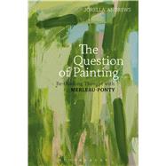 The Question of Painting by Andrews, Jorella, 9781472574282