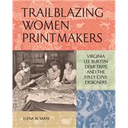 Trailblazing Women Printmakers Virginia Lee Burton Demetrios and the Folly Cove Designers by Sarni, Elena M., 9781797224282