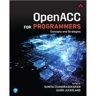 OpenACC for Programmers Concepts and Strategies by Chandrasekaran, Sunita; Juckeland, Guido, 9780134694283