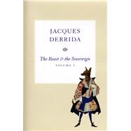 The Beast & the Sovereign by Derrida, Jacques; Lisse, Michel; Mallet, Marie-Louise; Michaud, Ginette; Bennington, Geoffrey, 9780226144283