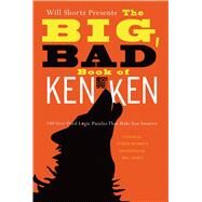 Will Shortz Presents the Big, Bad Book of KenKen 100 Very Hard Logic Puzzles That Make You Smarter by Shortz, Will; Miyamoto, Tetsuya; KenKen Puzzle, LLC, 9780312654283