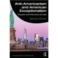 Anti-Americanism and American Exceptionalism: Negative stereotypes about Americans and their consequences. by O'connor; Brendon, 9780415474283