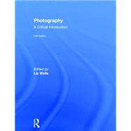 Photography: A Critical Introduction by Wells; Liz, 9780415854283