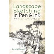Landscape Sketching in Pen and Ink With Notes on Architectural Subjects by Maxwell, Donald; Habjanic, Gasper; Rozman, Sonja, 9780486834283