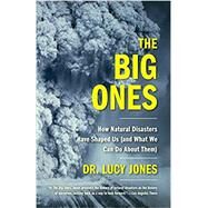 The Big Ones How Natural Disasters Have Shaped Us (and What We Can Do About Them) by JONES, LUCY, 9780525434283