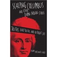 Scalping Columbus and Other Damn Indian Stories by Eagle, Adam Fortunate, 9780806144283