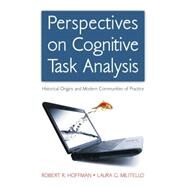 Perspectives on Cognitive Task Analysis: Historical Origins and Modern Communities of Practice by Hoffman; Robert R., 9781138004283