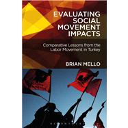 Evaluating Social Movement Impacts Comparative Lessons from the Labor Movement in Turkey by Mello, Brian, 9781441184283