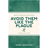 Avoid Them Like the Plague A Book of Clichs by Fountain, Nigel, 9781782434283
