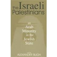 The Israeli Palestinians: An Arab Minority in the Jewish State by Bligh, Alexander, 9780203504284