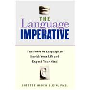The Language Imperative How Learning Languages Can Enrich Your Life by Elgin, Suzette Haden, 9780738204284