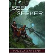 Seed Seeker by Sargent, Pamela, 9780765314284