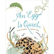 An Egg Is Quiet (Nature Books for Kids, Children's Books Ages 3-5, Award Winning Children's Books) by Long, Sylvia; Hutts Aston, Dianna, 9780811844284