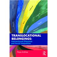 Translocational Belonging: Identities, Inequalities, Intersectionalities by Anthias; Floya, 9781138304284