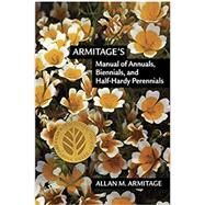Armitage's Manual of Annuals, Biennials, and Half-hardy Perennials by Armitage, Dr. Allan M., 9781604694284
