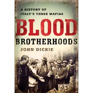 Blood Brotherhoods by John Dickie, 9781610394284