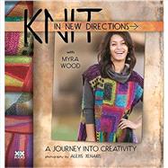 Knit in New Directions A Journey into Creativity by Wood, Myra; Xenakis, Alexis, 9781933064284