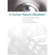 Is Human Nature Obsolete? Genetics, Bioengineering, and the Future of the Human Condition by Baillie, Harold W., 9780262524285