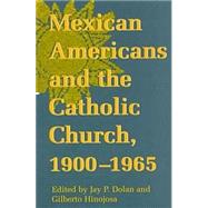 Mexican Americans and the Catholic Church, 1900-1965 by Dolan, Jay P.; Hinojosa, Gilberto M., 9780268014285