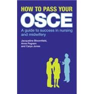 How to Pass Your OSCE: A Guide to Success in Nursing and Midwifery by Bloomfield; Jacqueline, 9780273724285