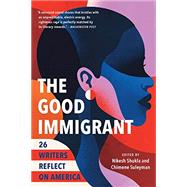 The Good Immigrant 26 Writers Reflect on America by Shukla, Nikesh; Suleyman, Chimene, 9780316524285