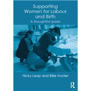 Supporting Women for Labour and Birth: A Thoughtful Guide by Leap; Nicky, 9780415524285