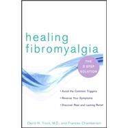 Healing Fibromyalgia : The Three-Step Solution by Trock, David H.; Chamberlain, Frances, 9780471724285
