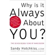 Why Is It Always About You? The Seven Deadly Sins of Narcissism by Hotchkiss, Sandy; Masterson, James F., 9780743214285