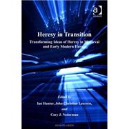 Heresy in Transition: Transforming Ideas of Heresy in Medieval and Early Modern Europe by Nederman,Cary J.;Hunter,Ian, 9780754654285