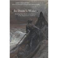 In Dante's Wake Reading from Medieval to Modern in the Augustinian Tradition by Freccero, John; Callegari, Danielle; Swain, Melissa, 9780823264285