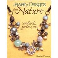 Jewelry Designs from Nature: Woodlands, Gardens, Sea Art Bead Jewelry Designs Inspired by Nature by Powers, Heather, 9780871164285