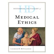 Historical Dictionary of Medical Ethics by McCullough, Laurence B., 9781538114285