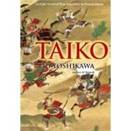 Taiko An Epic Novel of War and Glory in Feudal Japan by Yoshikawa, Eiji; Wilson, William Scott, 9781568364285