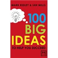 100 Big Ideas to Help You Succeed by Ridley, Mark; Mills, Ian, 9781907794285