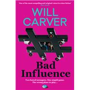 Bad Influence The EXPLOSIVE, twisty, darkly funny new thriller that EVERYONE is talking about� by Carver, Will, 9781917764285