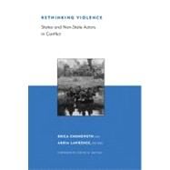 Rethinking Violence States and Non-State Actors in Conflict by Chenoweth, Erica; Lawrence, Adria; Kalyvas, Stathis, 9780262514286