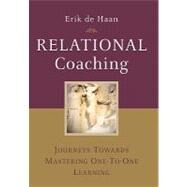 Relational Coaching Journeys Towards Mastering One-To-One Learning by de Haan, Erik; Stewart, Sue, 9780470724286