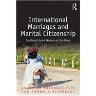 International Marriages and Marital Citizenship: Southeast Asian Women on the Move by Fresnoza-Flot; Asuncion, 9781138214286