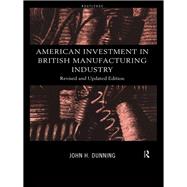 American Investment in British Manufacturing Industry by Dunning,John, 9781138834286