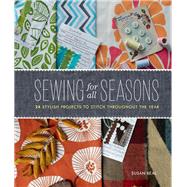 Sewing for All Seasons 24 Stylish Projects to Stitch Throughout the Year by Beal, Susan, 9781452114286